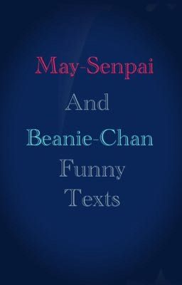 May-Senpai And Beanie-Chan Funny Texts