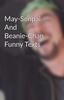 May-Senpai And Beanie-Chan Funny Texts