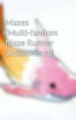 Mazes (Multi-fandom Maze Runner Crossover rp)