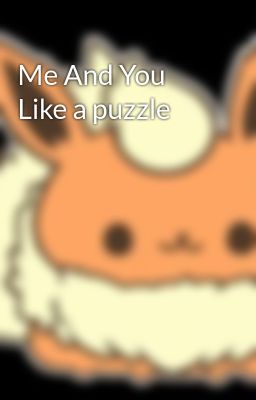 Me And You Like a puzzle