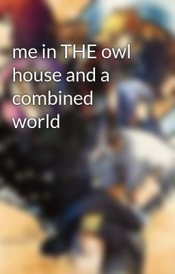 me in THE owl house and a combined world 