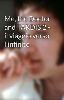 Me, the Doctor and TARDIS 2 - il viaggio verso l'infinito