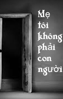 Mẹ tôi không phải con người