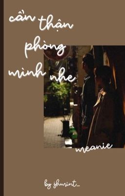 meanie | cẩn thận phòng mình nhe