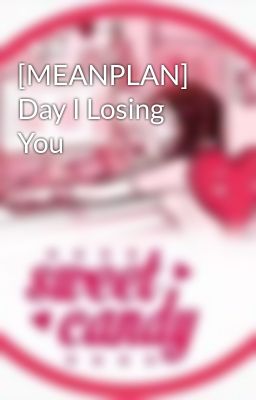 [MEANPLAN] Day I Losing You