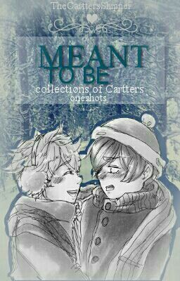 Meant to Be:  a collection of cartters oneshots!