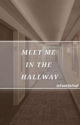 Meet me in the Hallway