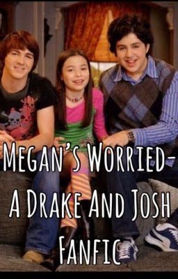 Megan's Worried-A Drake And Josh Fanfiction