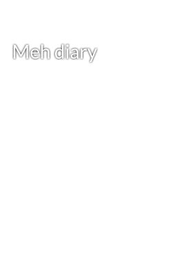 Meh diary