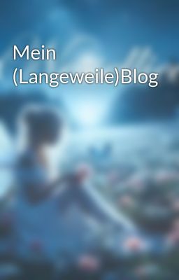 Mein (Langeweile)Blog