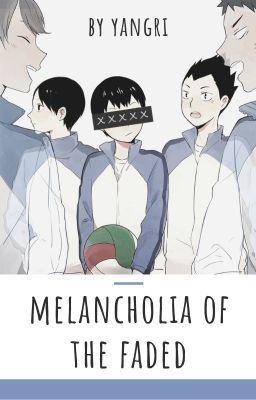 Melancholia of the Faded [Haikyuu!!]