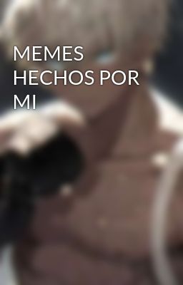 MEMES HECHOS POR MI