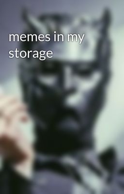 memes in my storage