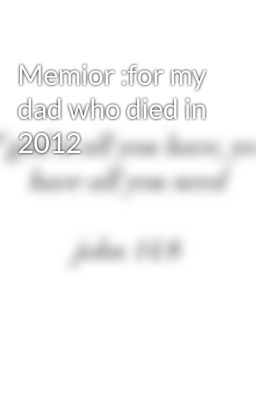 Memior :for my dad who died in 2012