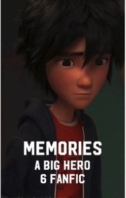 Memories- A Big Hero 6 Fanfic