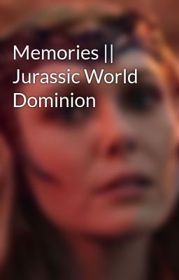 Memories || Jurassic World Dominion