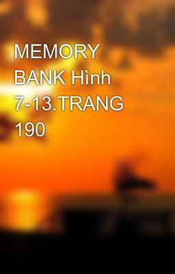 MEMORY BANK Hình 7-13.TRANG 190