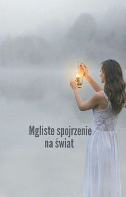 Mgliste spojrzenie na świat