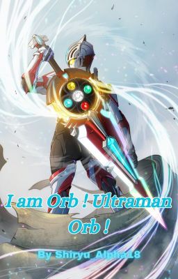 Mha : I am Orb ! Ultraman Orb !