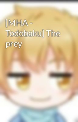 [MHA - Todobaku] The prey