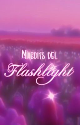 Mi edits del flashlight 