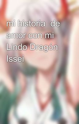 mi historia  de amor con mi Lindo Dragón Issei 