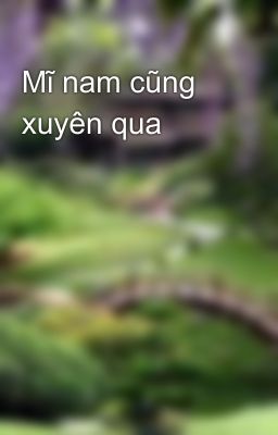 Mĩ nam cũng xuyên qua