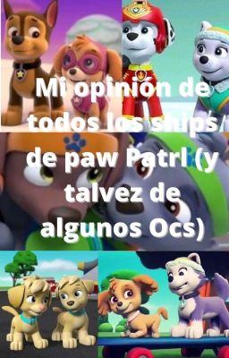 mi opinión de Todos los ships de paw Patrol (Y Talvez De Algúnos Ocs)