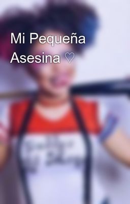 Mi Pequeña  Asesina ♡