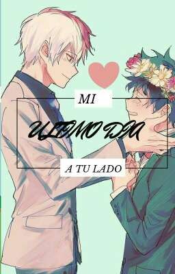 🔹Mi ultimo dia a tu lado🔹(TODODEKU)  omegaverse🔹