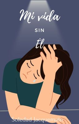 Mi Vida Sin Él. ©