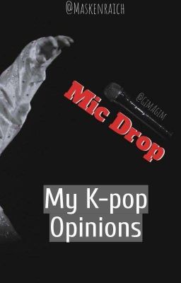 Mic Drop || My K-pop Opinions