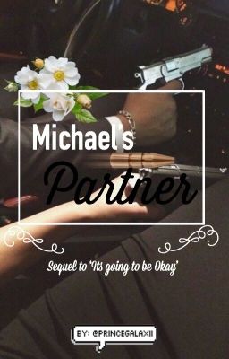 Michael's Partner // Michael x reader (SEQUEL TO 'ITS GOING TO BE OKAY')