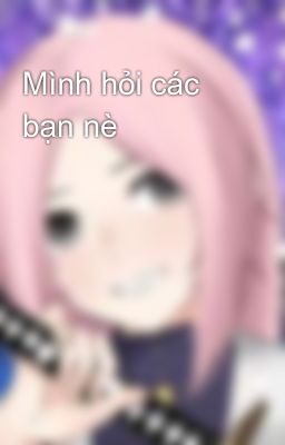 Mình hỏi các bạn nè