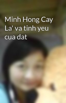 Minh Hong Cay La' va tinh yeu cua dat