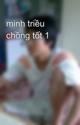 minh triều chồng tốt 1