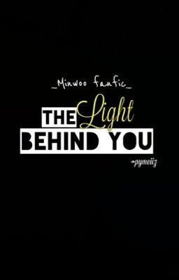 [Minwoo] [Longfic] The light behind you