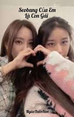 [MinYeon(GL)] Seobang Của Em Là Con Gái {Tự Viết}