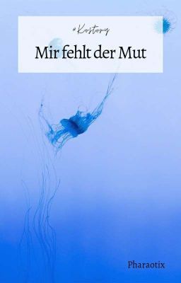 Mir fehlt der Mut (#Kostory)