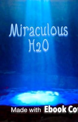 Miraculous H2O (Finished)