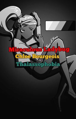 Miraculous Ladybug: Chloe Bourgeois: Thalassophobia  