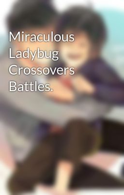 Miraculous Ladybug Crossovers Battles.