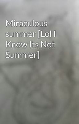 Miraculous summer [Lol I Know Its Not Summer]