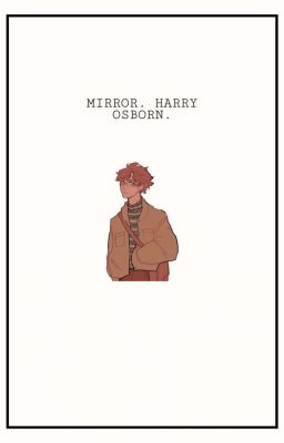 MIRROR. harry osborn one shot ✓