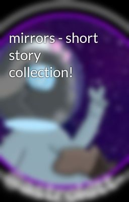 mirrors - short story collection!