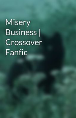 Misery Business | Crossover Fanfic 