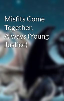 Misfits Come Together, Always (Young Justice)