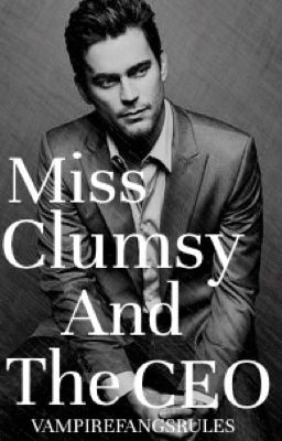 Miss Clumsy and the CEO (UNDERGOING EDITING)