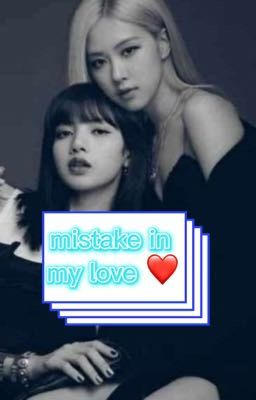 mistake in my love❤️(sai lầm trong tình yêu của tôi❤️)