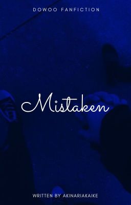 Mistaken || DOWOO FANFICTION